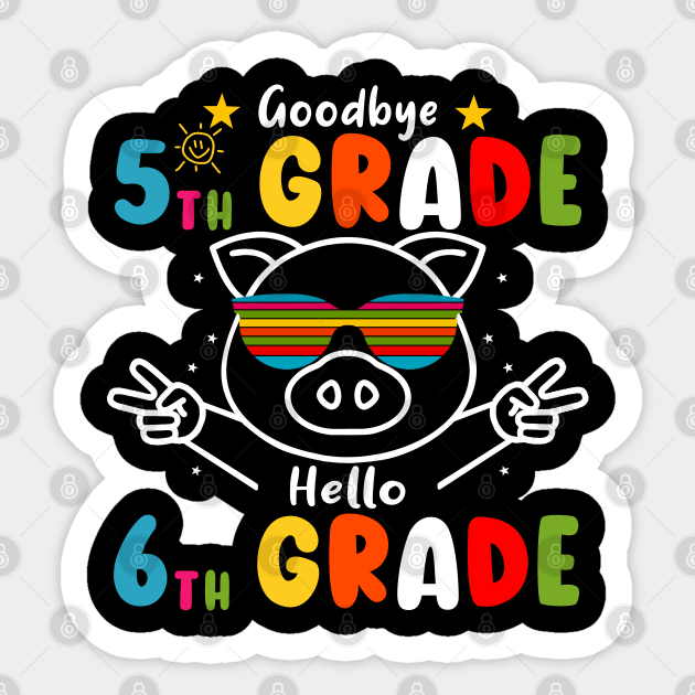 Goodbye 5th Grade Graduation Hello 6th Grade Last Day Of School Pig Sticker by AngelGurro